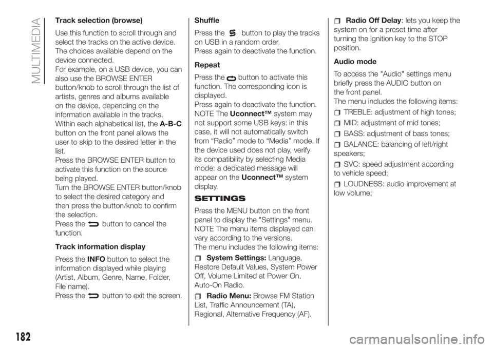 FIAT 500 2020 Owner handbook (in English) Track selection (browse)
Use this function to scroll through and
select the tracks on the active device.
The choices available depend on the
device connected.
For example, on a USB device, you can
als FIAT 500 2020 Owner handbook (in English) Track selection (browse)
Use this function to scroll through and
select the tracks on the active device.
The choices available depend on the
device connected.
For example, on a USB device, you can
als