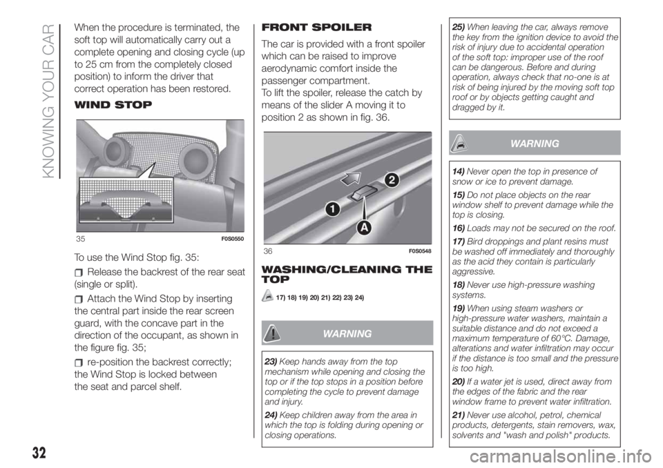 FIAT 500 2020 Owner handbook (in English) When the procedure is terminated, the
soft top will automatically carry out a
complete opening and closing cycle (up
to 25 cm from the completely closed
position) to inform the driver that
correct ope FIAT 500 2020 Owner handbook (in English) When the procedure is terminated, the
soft top will automatically carry out a
complete opening and closing cycle (up
to 25 cm from the completely closed
position) to inform the driver that
correct ope
