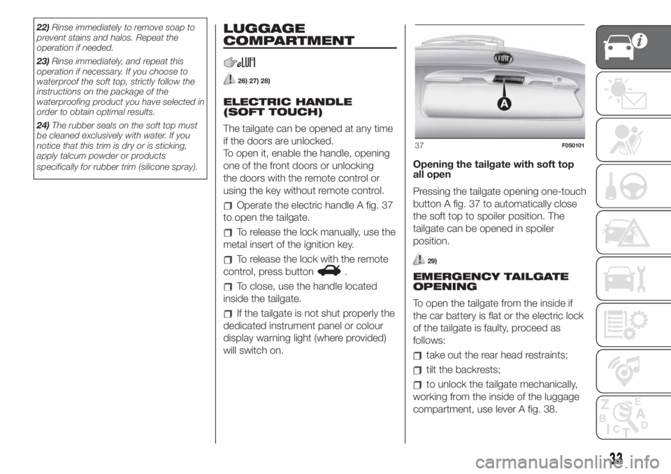 FIAT 500 2020  Owner handbook (in English) 22)Rinse immediately to remove soap to
prevent stains and halos. Repeat the
operation if needed.
23)Rinse immediately, and repeat this
operation if necessary. If you choose to
waterproof the soft top,