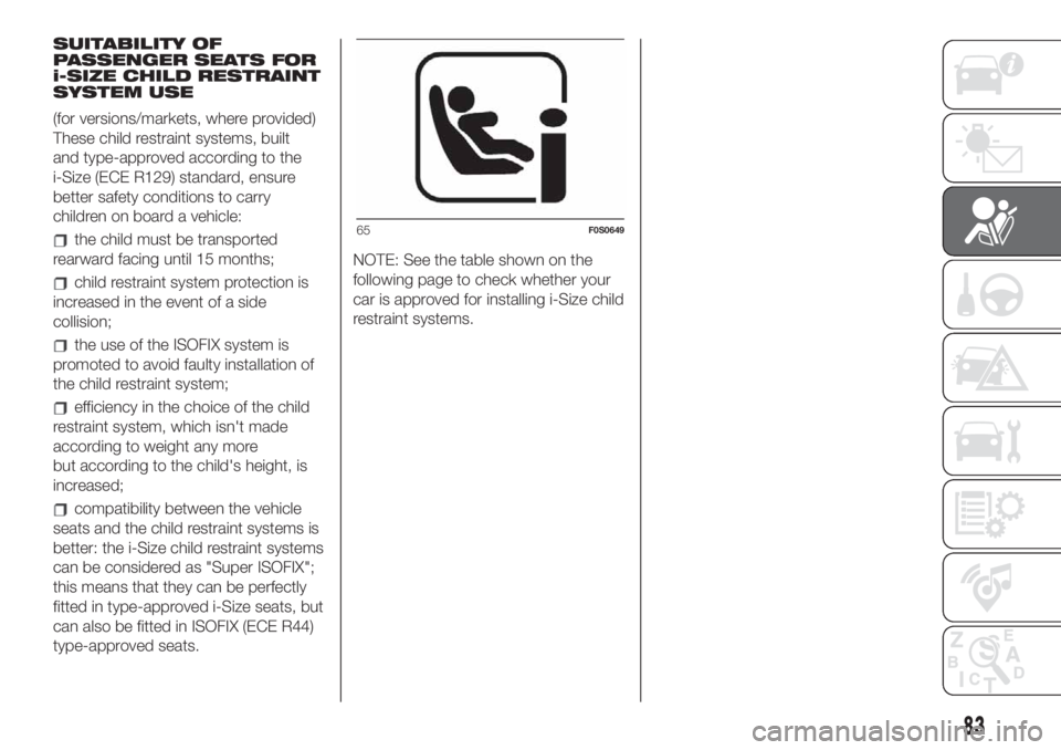 FIAT 500 2019  Owner handbook (in English) SUITABILITY OF
PASSENGER SEATS FOR
i-SIZE CHILD RESTRAINT
SYSTEM USE
(for versions/markets, where provided)
These child restraint systems, built
and type-approved according to the
i-Size (ECE R129) st