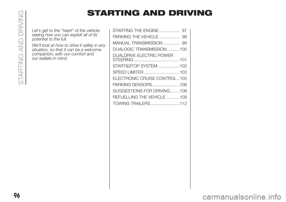 FIAT 500 2020 Owner handbook (in English) STARTING AND DRIVING
Let’s get to the "heart" of the vehicle:
seeing how you can exploit all of its
potential to the full.
We’ll look at how to drive it safely in any
situation, so that it FIAT 500 2020 Owner handbook (in English) STARTING AND DRIVING
Let’s get to the "heart" of the vehicle:
seeing how you can exploit all of its
potential to the full.
We’ll look at how to drive it safely in any
situation, so that it