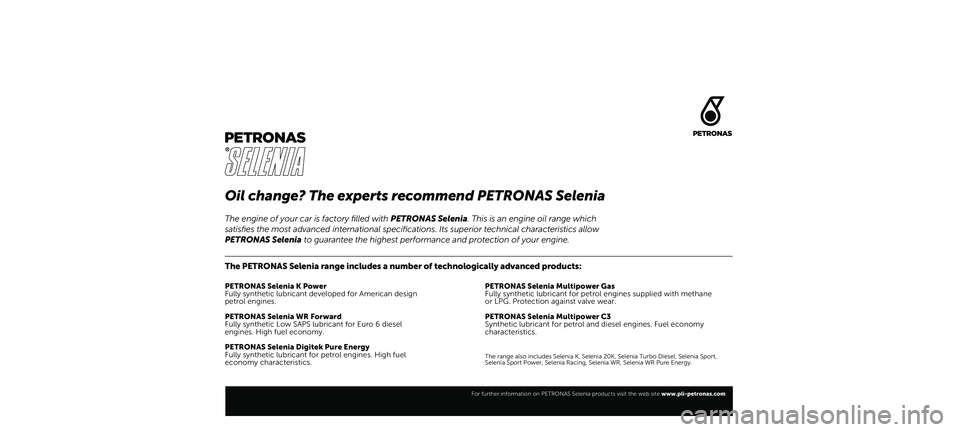 FIAT 500 2021  Owner handbook (in English) Oil change? The experts recommend PETRONAS Selenia
The PETRONAS Selenia range includes a number of technologically advanced products:
PETRONAS Selenia K Power
Fully synthetic lubricant developed for A