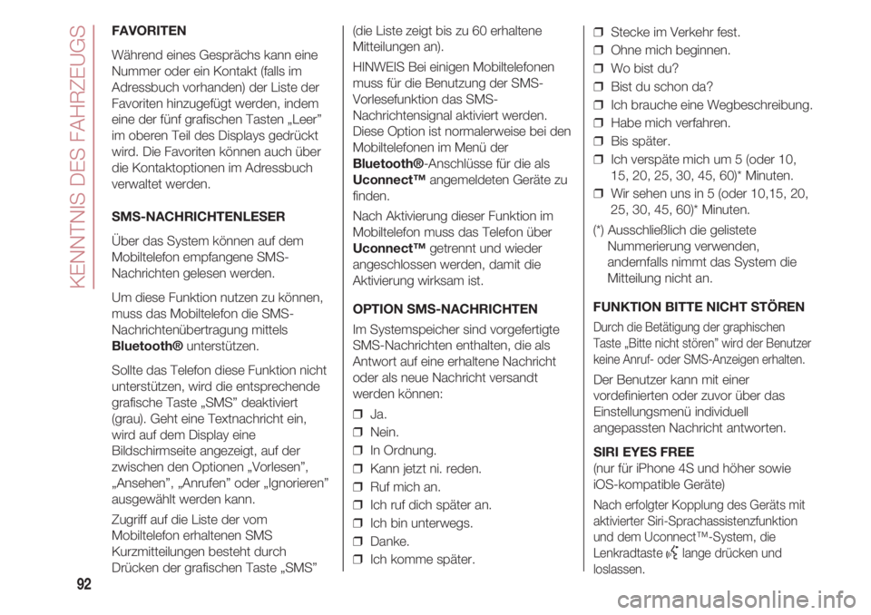 FIAT 500 2018 Betriebsanleitung (in German) KENNTNIS DES FAHRZEUGS
92
FAVORITEN
Während eines Gesprächs kann eine
Nummer oder ein Kontakt (falls im
Adressbuch vorhanden) der Liste der
Favoriten hinzugefügt werden, indem
eine der fünf grafis FIAT 500 2018 Betriebsanleitung (in German) KENNTNIS DES FAHRZEUGS
92
FAVORITEN
Während eines Gesprächs kann eine
Nummer oder ein Kontakt (falls im
Adressbuch vorhanden) der Liste der
Favoriten hinzugefügt werden, indem
eine der fünf grafis
