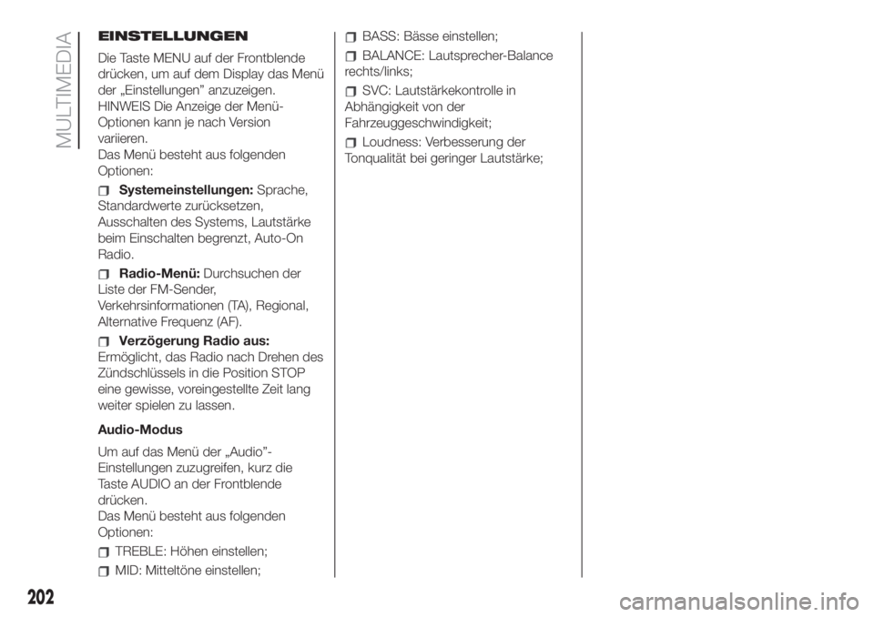 FIAT 500 2020  Betriebsanleitung (in German) EINSTELLUNGEN
Die Taste MENU auf der Frontblende
drücken, um auf dem Display das Menü
der „Einstellungen” anzuzeigen.
HINWEIS Die Anzeige der Menü-
Optionen kann je nach Version
variieren.
Das 