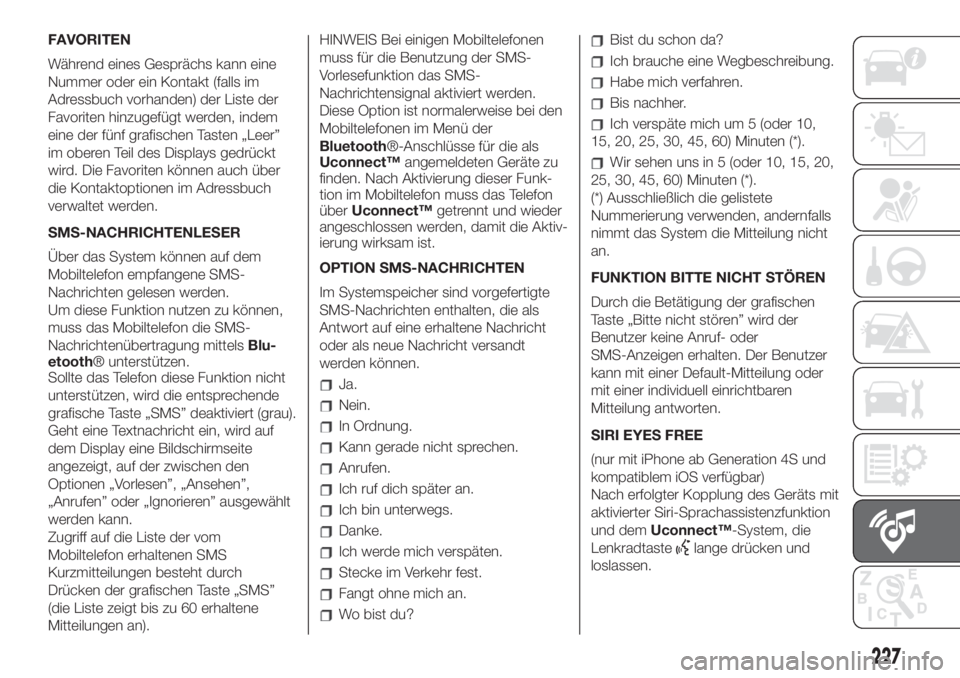 FIAT 500 2020 Betriebsanleitung (in German) FAVORITEN
Während eines Gesprächs kann eine
Nummer oder ein Kontakt (falls im
Adressbuch vorhanden) der Liste der
Favoriten hinzugefügt werden, indem
eine der fünf grafischen Tasten „Leer”
im FIAT 500 2020 Betriebsanleitung (in German) FAVORITEN
Während eines Gesprächs kann eine
Nummer oder ein Kontakt (falls im
Adressbuch vorhanden) der Liste der
Favoriten hinzugefügt werden, indem
eine der fünf grafischen Tasten „Leer”
im