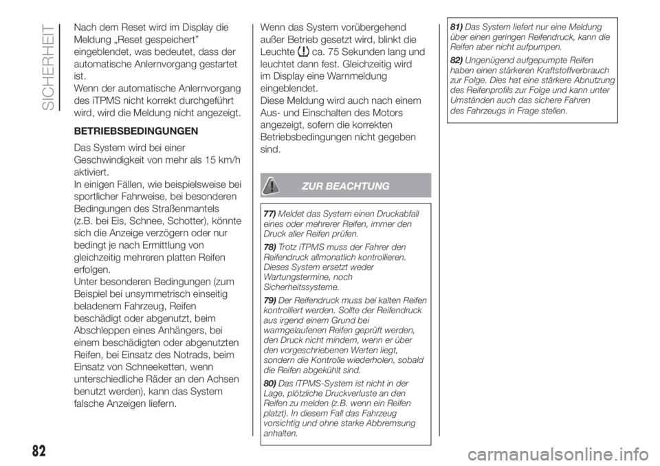 FIAT 500 2019  Betriebsanleitung (in German) Nach dem Reset wird im Display die
Meldung „Reset gespeichert”
eingeblendet, was bedeutet, dass der
automatische Anlernvorgang gestartet
ist.
Wenn der automatische Anlernvorgang
des iTPMS nicht ko