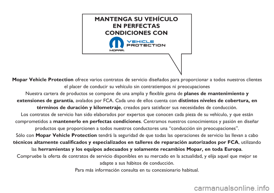 FIAT 500 2018 Manual de Empleo y Cuidado (in Spanish) Mopar Vehicle Protectionofrece varios contratos de servicio diseñados para proporcionar a todos nuestros clientes
el placer de conducir su vehículo sin contratiempos ni preocupaciones
Nuestra carter FIAT 500 2018 Manual de Empleo y Cuidado (in Spanish) Mopar Vehicle Protectionofrece varios contratos de servicio diseñados para proporcionar a todos nuestros clientes
el placer de conducir su vehículo sin contratiempos ni preocupaciones
Nuestra carter