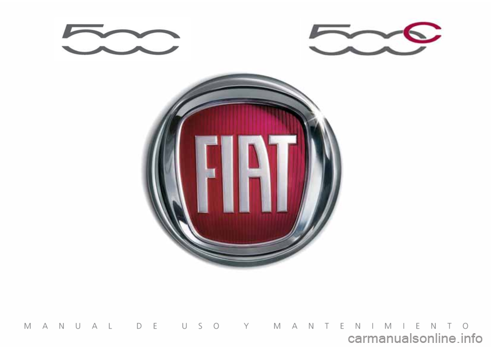 FIAT 500 2019 Manual de Empleo y Cuidado (in Spanish) MANUAL DE USO Y MANTENIMIENTO FIAT 500 2019 Manual de Empleo y Cuidado (in Spanish) MANUAL DE USO Y MANTENIMIENTO