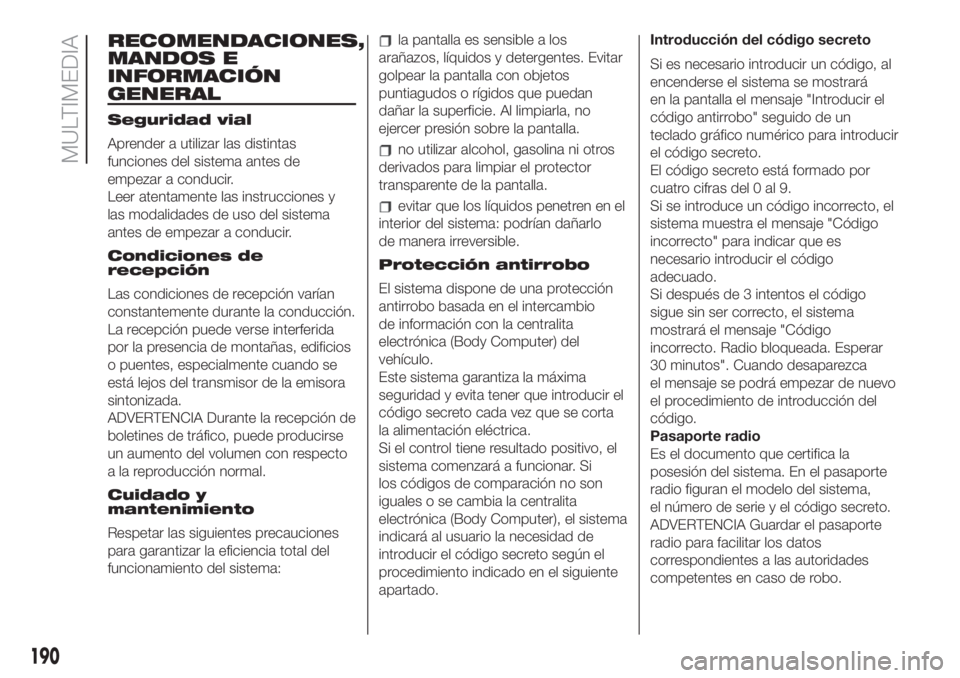 FIAT 500 2020 Manual de Empleo y Cuidado (in Spanish) RECOMENDACIONES,
MANDOS E
INFORMACIÓN
GENERAL
Seguridad vial
Aprender a utilizar las distintas
funciones del sistema antes de
empezar a conducir.
Leer atentamente las instrucciones y
las modalidades FIAT 500 2020 Manual de Empleo y Cuidado (in Spanish) RECOMENDACIONES,
MANDOS E
INFORMACIÓN
GENERAL
Seguridad vial
Aprender a utilizar las distintas
funciones del sistema antes de
empezar a conducir.
Leer atentamente las instrucciones y
las modalidades