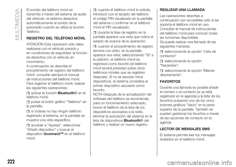 FIAT 500 2020  Manual de Empleo y Cuidado (in Spanish) El sonido del teléfono móvil se
transmite a través del sistema de audio
del vehículo: el sistema desactiva
automáticamente el sonido de la
autorradio cuando se utiliza la función
Teléfono.
REGI