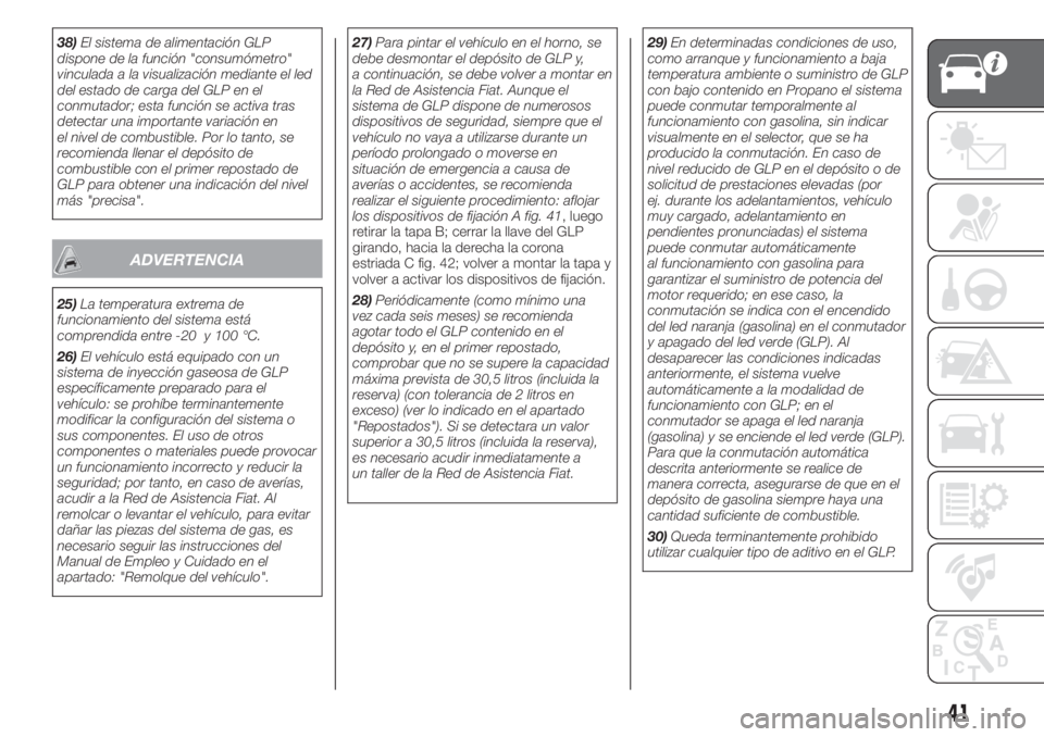 FIAT 500 2019 Manual de Empleo y Cuidado (in Spanish) 38)El sistema de alimentación GLP
dispone de la función "consumómetro"
vinculada a la visualización mediante el led
del estado de carga del GLP en el
conmutador; esta función se activa tr FIAT 500 2019 Manual de Empleo y Cuidado (in Spanish) 38)El sistema de alimentación GLP
dispone de la función "consumómetro"
vinculada a la visualización mediante el led
del estado de carga del GLP en el
conmutador; esta función se activa tr