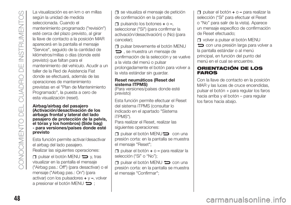 FIAT 500 2019 Manual de Empleo y Cuidado (in Spanish) La visualización es en km o en millas
según la unidad de medida
seleccionada. Cuando el
mantenimiento programado ("revisión")
esté cerca del plazo previsto, al girar
la llave de contacto a FIAT 500 2019 Manual de Empleo y Cuidado (in Spanish) La visualización es en km o en millas
según la unidad de medida
seleccionada. Cuando el
mantenimiento programado ("revisión")
esté cerca del plazo previsto, al girar
la llave de contacto a