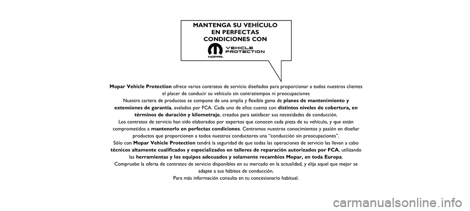 FIAT 500 2021  Manual de Empleo y Cuidado (in Spanish) Mopar Vehicle Protectionofrece varios contratos de servicio diseñados para proporcionar a tod\
os nuestros clientes
el placer de conducir su vehículo sin contratiempos ni preocupaciones\
Nuestra ca
