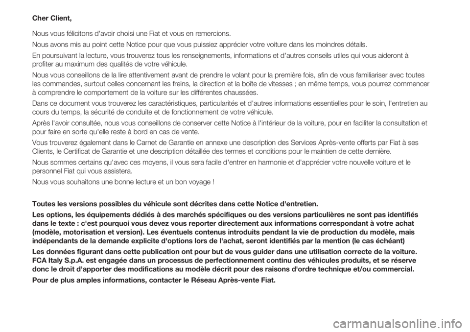 FIAT 500 2018 Notice dentretien (in French) Cher Client,
Nous vous félicitons d'avoir choisi une Fiat et vous en remercions.
Nous avons mis au point cette Notice pour que vous puissiez apprécier votre voiture dans les moindres détails.
E FIAT 500 2018 Notice dentretien (in French) Cher Client,
Nous vous félicitons d'avoir choisi une Fiat et vous en remercions.
Nous avons mis au point cette Notice pour que vous puissiez apprécier votre voiture dans les moindres détails.
E