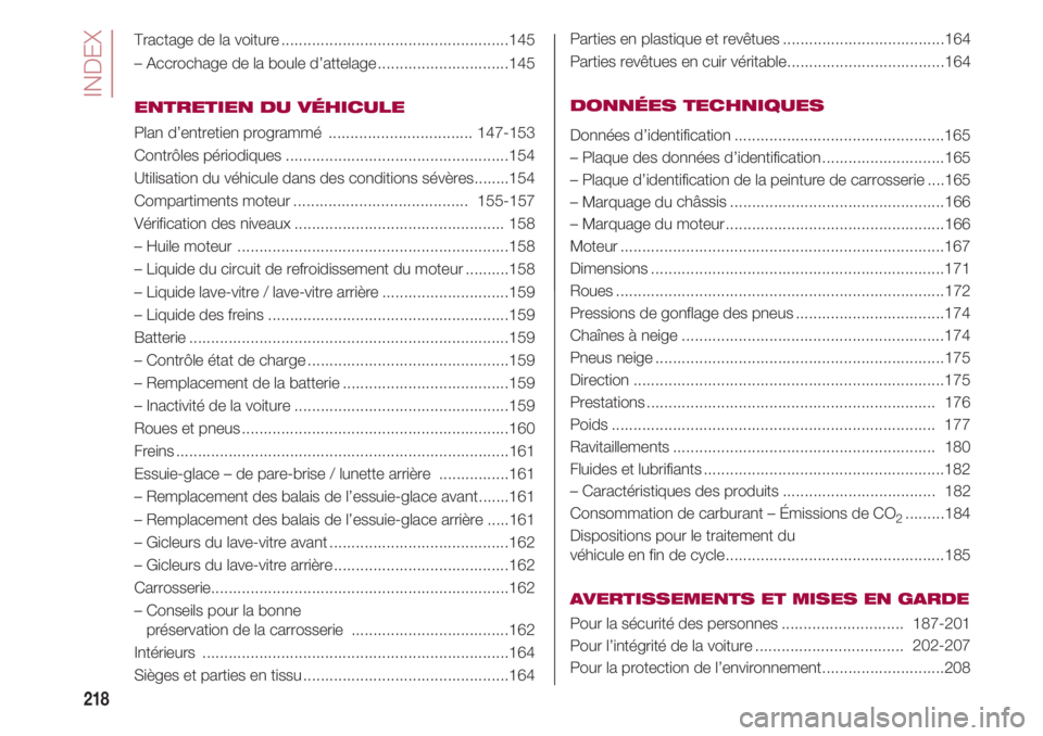 FIAT 500 2018 Notice dentretien (in French) INDEX
218
Tractage de la voiture....................................................145
– Accrochage de la boule d’attelage..............................145
ENTRETIEN DU VÉHICULE
Plan d’entreti FIAT 500 2018 Notice dentretien (in French) INDEX
218
Tractage de la voiture....................................................145
– Accrochage de la boule d’attelage..............................145
ENTRETIEN DU VÉHICULE
Plan d’entreti