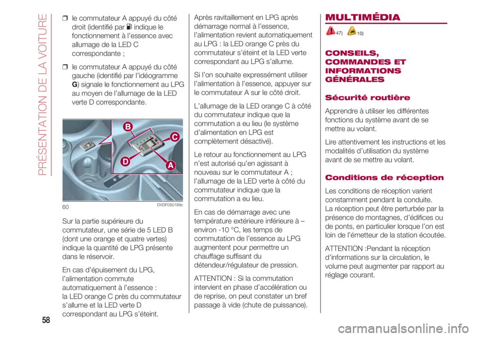 FIAT 500 2018 Notice dentretien (in French) PRÉSENTATION DE LA VOITURE
58
❒ le commutateur A appuyé du côté
droit (identifié par Kindique le
fonctionnement à l’essence avec
allumage de la LED C
correspondante ;
❒ le commutateur A FIAT 500 2018 Notice dentretien (in French) PRÉSENTATION DE LA VOITURE
58
❒ le commutateur A appuyé du côté
droit (identifié par Kindique le
fonctionnement à l’essence avec
allumage de la LED C
correspondante ;
❒ le commutateur A