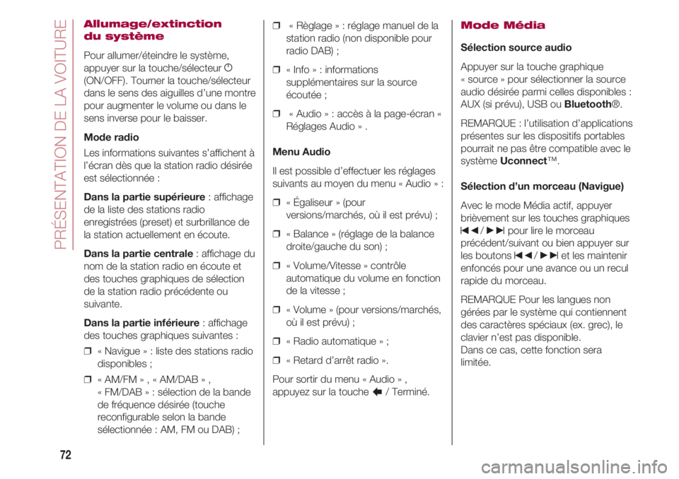 FIAT 500 2018 Notice dentretien (in French) PRÉSENTATION DE LA VOITURE
72
Allumage/extinction
du système
Pour allumer/éteindre le système,
appuyer sur la touche/sélecteur g
(ON/OFF). Tourner la touche/sélecteur
dans le sens des aiguilles FIAT 500 2018 Notice dentretien (in French) PRÉSENTATION DE LA VOITURE
72
Allumage/extinction
du système
Pour allumer/éteindre le système,
appuyer sur la touche/sélecteur g
(ON/OFF). Tourner la touche/sélecteur
dans le sens des aiguilles
