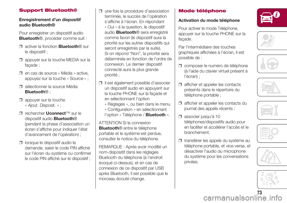 FIAT 500 2018 Notice dentretien (in French) 73
Support Bluetooth®
Enregistrement d’un dispositif
audio Bluetooth®
Pour enregistrer un dispositif audio
Bluetooth®, procéder comme suit :
❒ activer la fonction Bluetooth® sur
le disposit FIAT 500 2018 Notice dentretien (in French) 73
Support Bluetooth®
Enregistrement d’un dispositif
audio Bluetooth®
Pour enregistrer un dispositif audio
Bluetooth®, procéder comme suit :
❒ activer la fonction Bluetooth® sur
le disposit