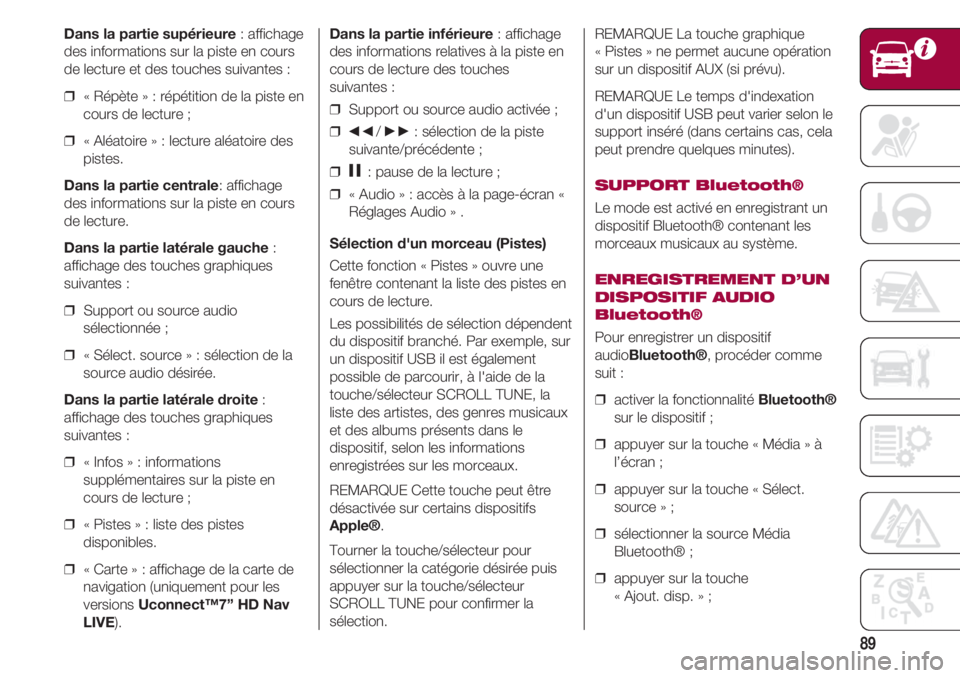 FIAT 500 2018 Notice dentretien (in French) 89
Dans la partie supérieure: affichage
des informations sur la piste en cours
de lecture et des touches suivantes :
❒ « Répète » : répétition de la piste en
cours de lecture ;
❒ « Al FIAT 500 2018 Notice dentretien (in French) 89
Dans la partie supérieure: affichage
des informations sur la piste en cours
de lecture et des touches suivantes :
❒ « Répète » : répétition de la piste en
cours de lecture ;
❒ « Al