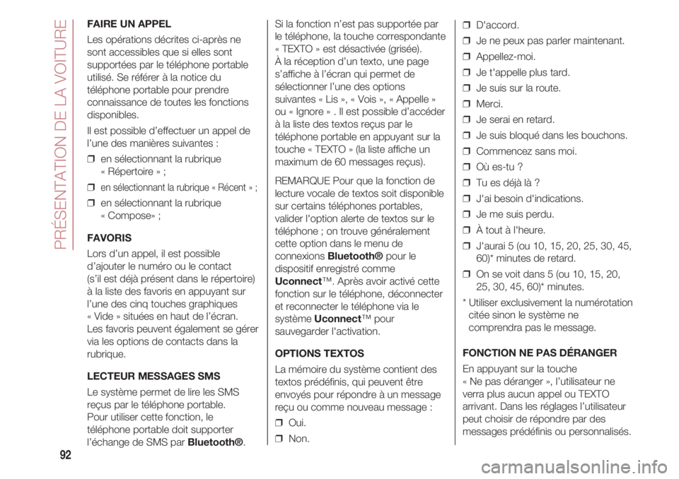 FIAT 500 2018 Notice dentretien (in French) PRÉSENTATION DE LA VOITURE
92
FAIRE UN APPEL
Les opérations décrites ci-après ne
sont accessibles que si elles sont
supportées par le téléphone portable
utilisé. Se référer à la notice du
t FIAT 500 2018 Notice dentretien (in French) PRÉSENTATION DE LA VOITURE
92
FAIRE UN APPEL
Les opérations décrites ci-après ne
sont accessibles que si elles sont
supportées par le téléphone portable
utilisé. Se référer à la notice du
t
