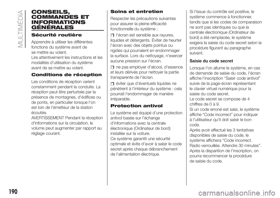 FIAT 500 2019 Notice dentretien (in French) CONSEILS,
COMMANDES ET
INFORMATIONS
GÉNÉRALES
Sécurité routière
Apprendre à utiliser les différentes
fonctions du système avant de
se mettre au volant.
Lire attentivement les instructions et l FIAT 500 2019 Notice dentretien (in French) CONSEILS,
COMMANDES ET
INFORMATIONS
GÉNÉRALES
Sécurité routière
Apprendre à utiliser les différentes
fonctions du système avant de
se mettre au volant.
Lire attentivement les instructions et l