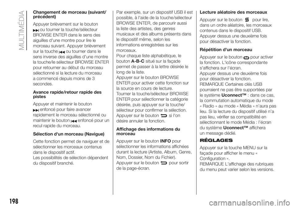 FIAT 500 2019 Notice dentretien (in French) Changement de morceau (suivant/
précédent)
Appuyer brièvement sur le bouton
ou tourner la touche/sélecteur
BROWSE ENTER dans le sens des
aiguilles d'une montre pour lire le
morceau suivant. Ap FIAT 500 2019 Notice dentretien (in French) Changement de morceau (suivant/
précédent)
Appuyer brièvement sur le bouton
ou tourner la touche/sélecteur
BROWSE ENTER dans le sens des
aiguilles d'une montre pour lire le
morceau suivant. Ap