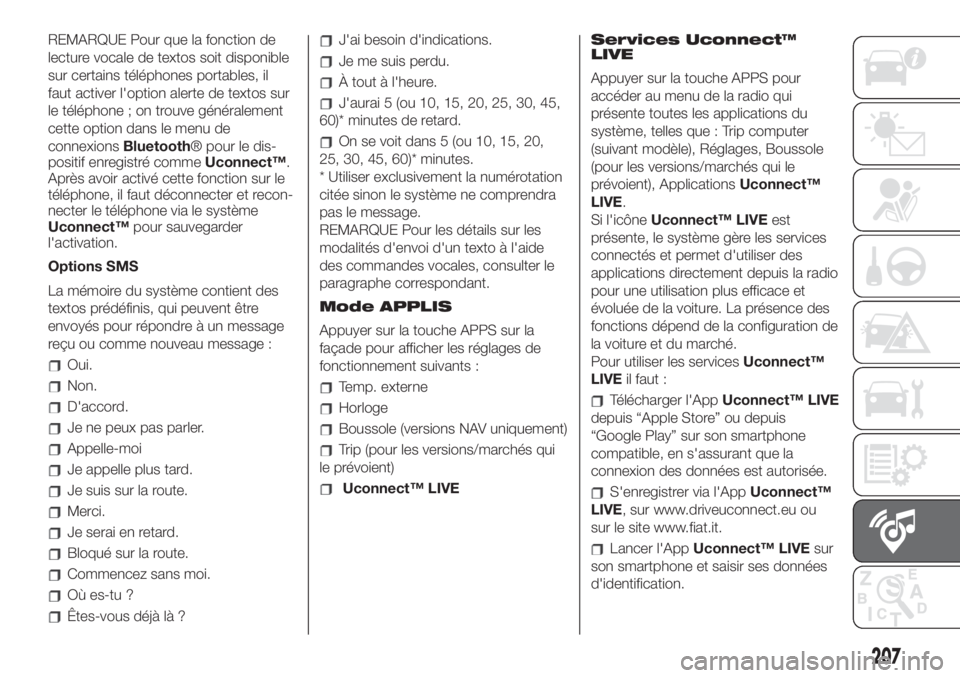 FIAT 500 2020  Notice dentretien (in French) REMARQUE Pour que la fonction de
lecture vocale de textos soit disponible
sur certains téléphones portables, il
faut activer l'option alerte de textos sur
le téléphone ; on trouve généraleme