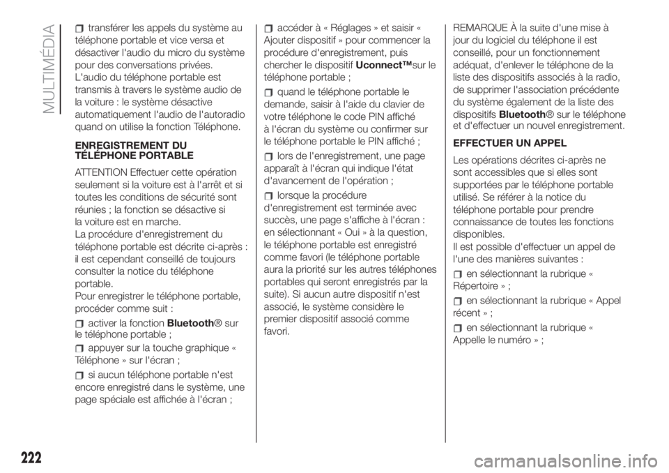 FIAT 500 2019 Notice dentretien (in French) transférer les appels du système au
téléphone portable et vice versa et
désactiver l'audio du micro du système
pour des conversations privées.
L'audio du téléphone portable est
transm FIAT 500 2019 Notice dentretien (in French) transférer les appels du système au
téléphone portable et vice versa et
désactiver l'audio du micro du système
pour des conversations privées.
L'audio du téléphone portable est
transm