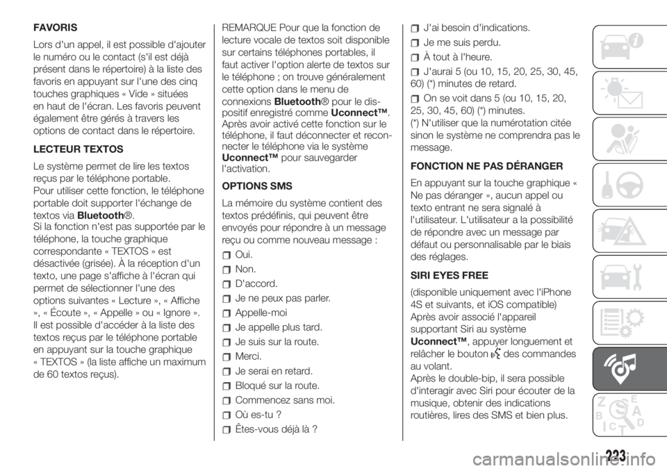 FIAT 500 2019 Notice dentretien (in French) FAVORIS
Lors d'un appel, il est possible d'ajouter
le numéro ou le contact (s'il est déjà
présent dans le répertoire) à la liste des
favoris en appuyant sur l'une des cinq
touche FIAT 500 2019 Notice dentretien (in French) FAVORIS
Lors d'un appel, il est possible d'ajouter
le numéro ou le contact (s'il est déjà
présent dans le répertoire) à la liste des
favoris en appuyant sur l'une des cinq
touche