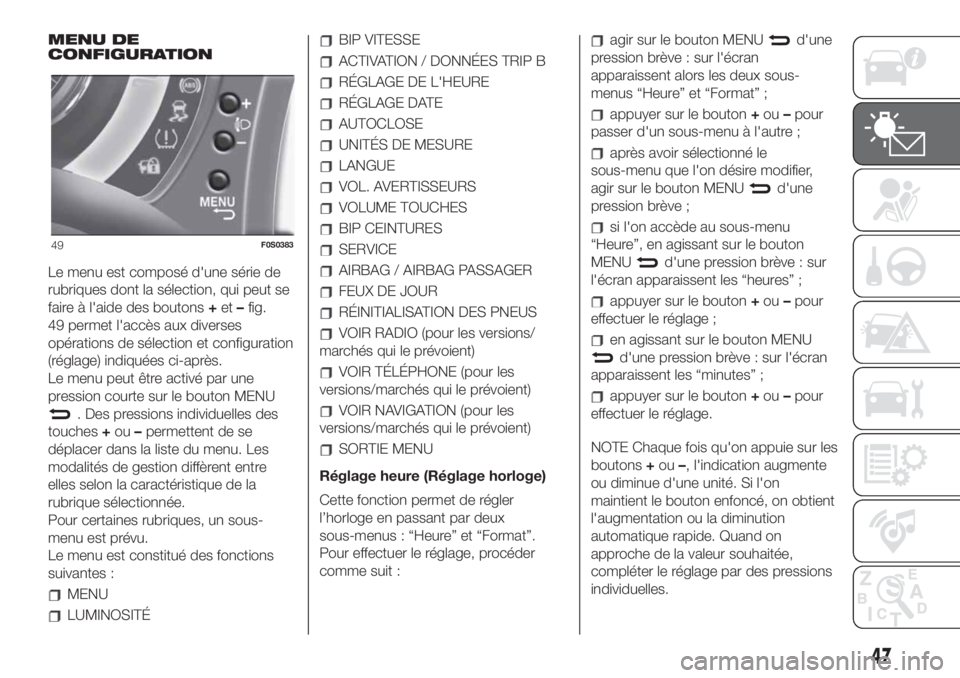 FIAT 500 2019  Notice dentretien (in French) MENU DE
CONFIGURATION
Le menu est composé d'une série de
rubriques dont la sélection, qui peut se
faire à l'aide des boutons+et–fig.
49 permet l'accès aux diverses
opérations de s