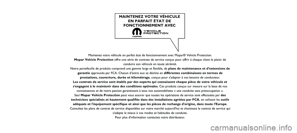 FIAT 500 2021  Notice dentretien (in French) Maintenez votre véhicule en parfait état de fonctionnement avec Mo\
par® Vehicle Protection.
Mopar Vehicle Protection offre une série de contrats de service conçus pour offrir à cha\
que client 