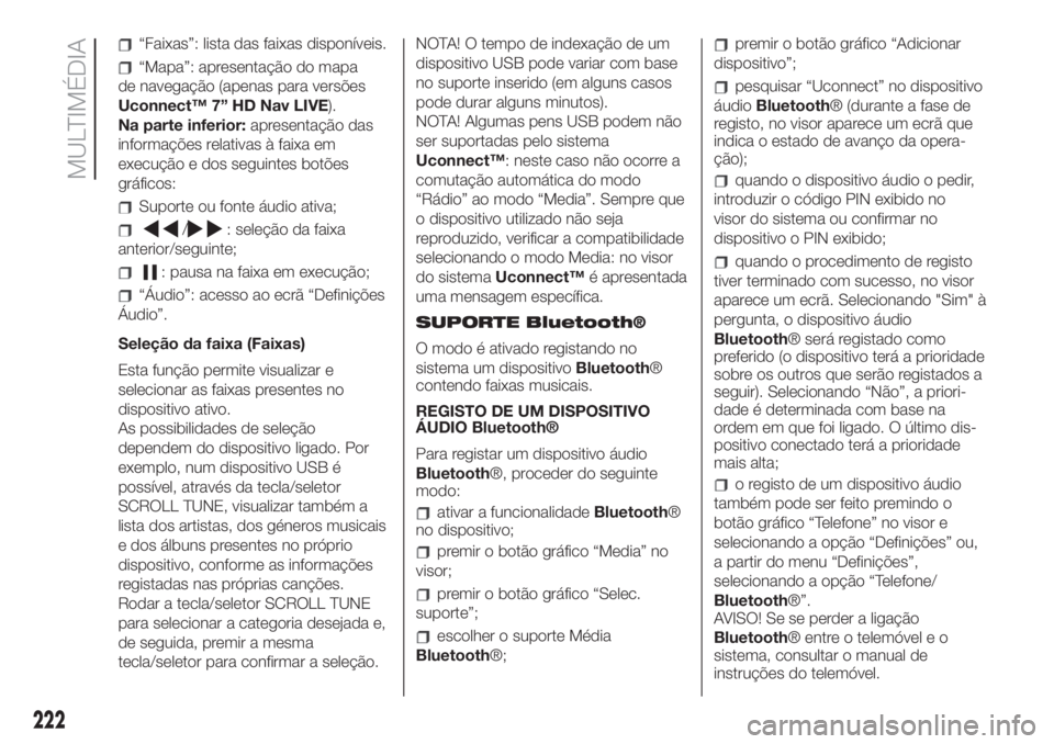 FIAT 500 2019  Manual de Uso e Manutenção (in Portuguese) “Faixas”: lista das faixas disponíveis.
“Mapa”: apresentação do mapa
de navegação (apenas para versões
Uconnect™ 7” HD Nav LIVE).
Na parte inferior:apresentação das
informações r