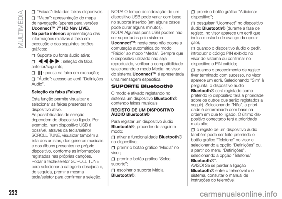FIAT 500 2020  Manual de Uso e Manutenção (in Portuguese) “Faixas”: lista das faixas disponíveis.
“Mapa”: apresentação do mapa
de navegação (apenas para versões
Uconnect™ 7” HD Nav LIVE).
Na parte inferior:apresentação das
informações r