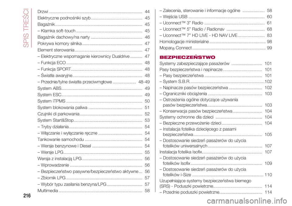FIAT 500 2018 Instrukcja obsługi (in Polish) SPIS TREŚCI
216
Drzwi............................................................................ 44
Elektryczne podnośniki szyb.......................................... 45
Bagażnik.............. FIAT 500 2018 Instrukcja obsługi (in Polish) SPIS TREŚCI
216
Drzwi............................................................................ 44
Elektryczne podnośniki szyb.......................................... 45
Bagażnik..............