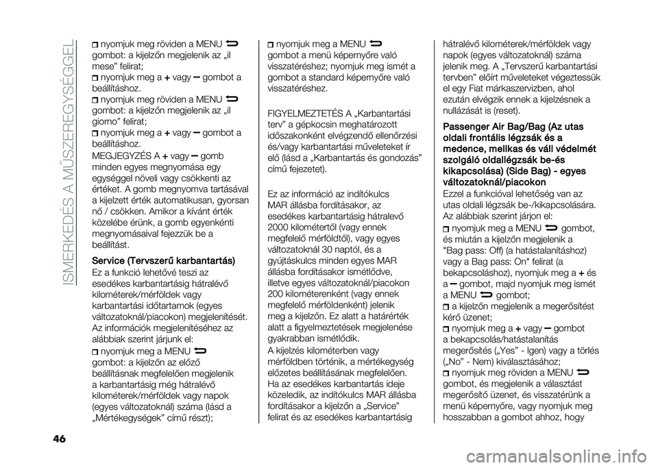 FIAT 500 2021  Kezelési és karbantartási útmutató (in Hungarian) ��=�F�;��2���P�E�F��(��;�G�F�D��2��*�C�F�E�*�*��9
��	 ����"�� �	 �"�� �����!�� � �;��4�J
���"�#���. � �	������� �"���������	 �� �<��
�"����> �%���