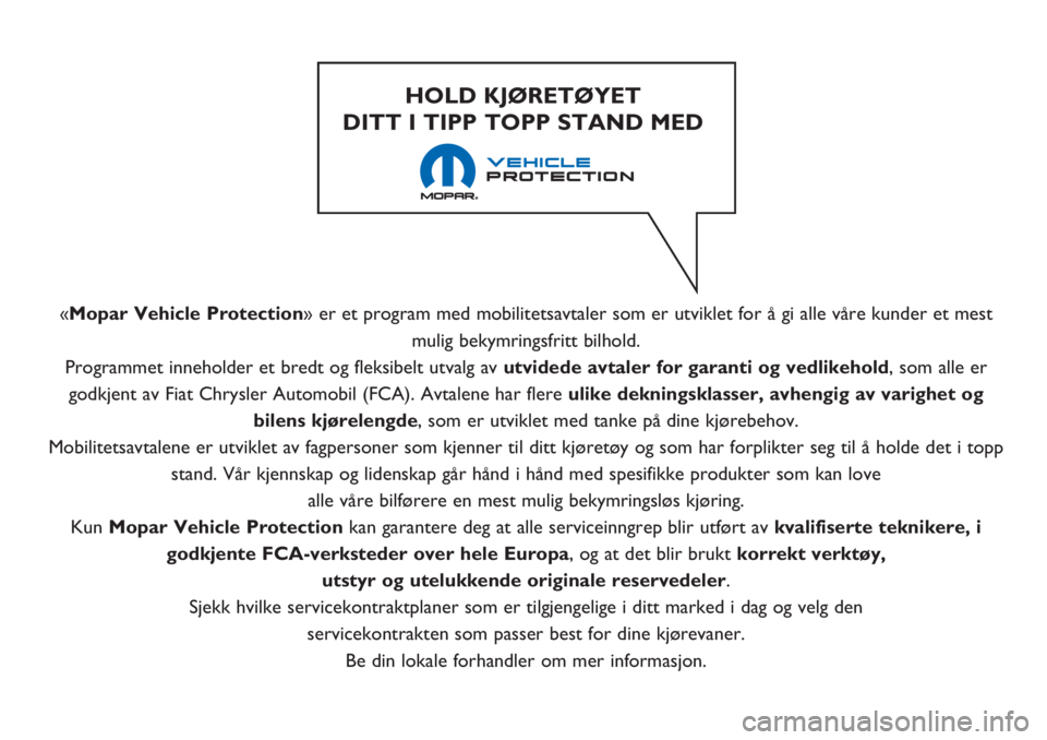 FIAT 500 2018 Drift- og vedlikeholdshåndbok (in Norwegian) «Mopar Vehicle Protection» er et program med mobilitetsavtaler som er utviklet for å gi alle våre kunder et mest
mulig bekymringsfritt bilhold.
Programmet inneholder et bredt og fleksibelt utvalg FIAT 500 2018 Drift- og vedlikeholdshåndbok (in Norwegian) «Mopar Vehicle Protection» er et program med mobilitetsavtaler som er utviklet for å gi alle våre kunder et mest
mulig bekymringsfritt bilhold.
Programmet inneholder et bredt og fleksibelt utvalg