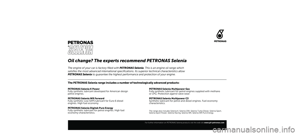 FIAT 500 2021  Руководство по эксплуатации и техобслуживанию (in Russian) Oil change? The experts recommend PETRONAS Selenia
The PETRONAS Selenia range includes a number of technologically advanced products:
PETRONAS Selenia K Power
Fully synthetic lubricant developed for A