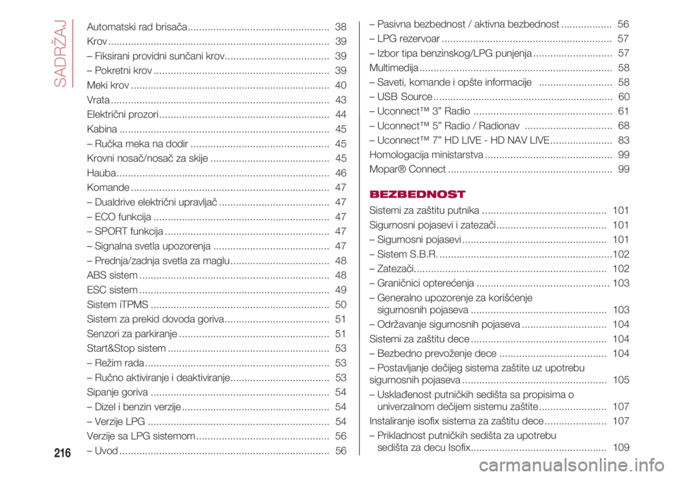 FIAT 500 2018  Knjižica za upotrebu i održavanje (in Serbian) SADRŽAJ
216
Automatski rad brisača.................................................. 38
Krov.............................................................................. 39
– Fiksirani providni s
