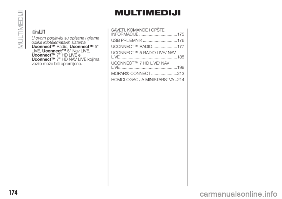 FIAT 500 2020  Knjižica za upotrebu i održavanje (in Serbian) MULTIMEDIJI
U ovom poglavlju su opisane i glavne
odlike infotelematskih sistema
Uconnect™Radio,Uconnect™5"
LIVE,Uconnect™5" Nav LIVE,
Uconnect™7” HD LIVE e
Uconnect™7” HD NAV LIV