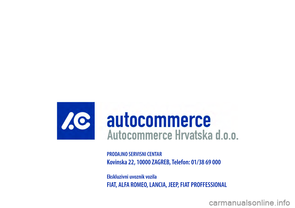 FIAT 500 2021 Knjižica s uputama za uporabu i održavanje (in Croatian) PRODAJNO SERVISNI CENTAR
Kovinska 22, 10000 ZAGREB, Telefon: 01/38 69 000
Ekskluzivni uvoznik vozila
FIAT, ALFA ROMEO, LANCIA, JEEP, FIAT PROFFESSIONAL FIAT 500 2021 Knjižica s uputama za uporabu i održavanje (in Croatian) PRODAJNO SERVISNI CENTAR
Kovinska 22, 10000 ZAGREB, Telefon: 01/38 69 000
Ekskluzivni uvoznik vozila
FIAT, ALFA ROMEO, LANCIA, JEEP, FIAT PROFFESSIONAL