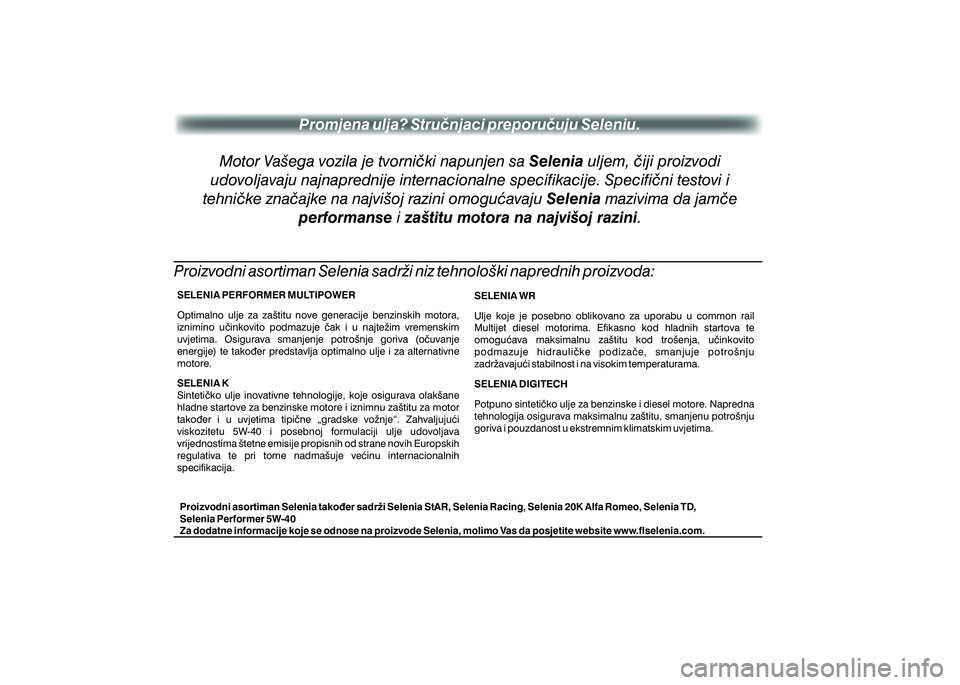 FIAT 500 2020 Knjižica s uputama za uporabu i održavanje (in Croatian) SELENIA PERFORMER MULTIPOWER
Optimalno ulje za za{titu nove generacije benzinskih motora,
iznimino u~inkovito podmazuje ~ak i u najte`im vremenskim
uvjetima. Osigurava smanjenje pot FIAT 500 2020 Knjižica s uputama za uporabu i održavanje (in Croatian) SELENIA PERFORMER MULTIPOWER
Optimalno ulje za za{titu nove generacije benzinskih motora,
iznimino u~inkovito podmazuje ~ak i u najte`im vremenskim
uvjetima. Osigurava smanjenje pot