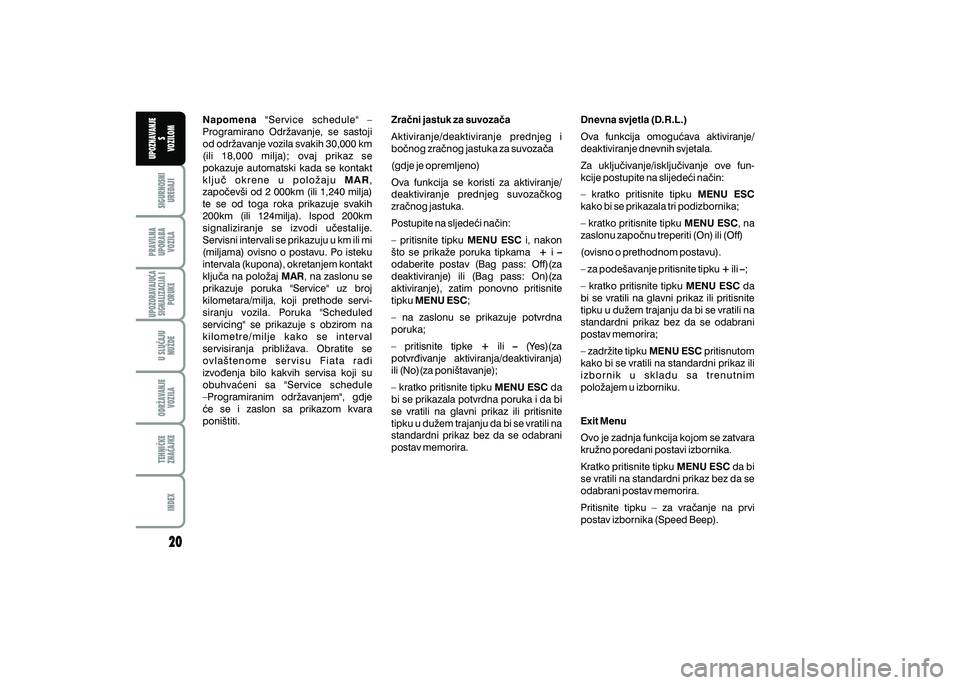 FIAT 500 2020  Knjižica s uputama za uporabu i održavanje (in Croatian) PRAVILNAUPORABA VOZILA SIGURNOSNI
URE\AJI UPOZNAVANJE
S
VOZILOM
TEHNI^KE
ZNA^AJKE ODR@AVANJE
VOZILA U SLU^AJU
NU@DE
UPOZORAVAJU]ASIGNALIZACIJA I PORUKE
INDEX
Napomena  "Service  schedule"  – 
Progra