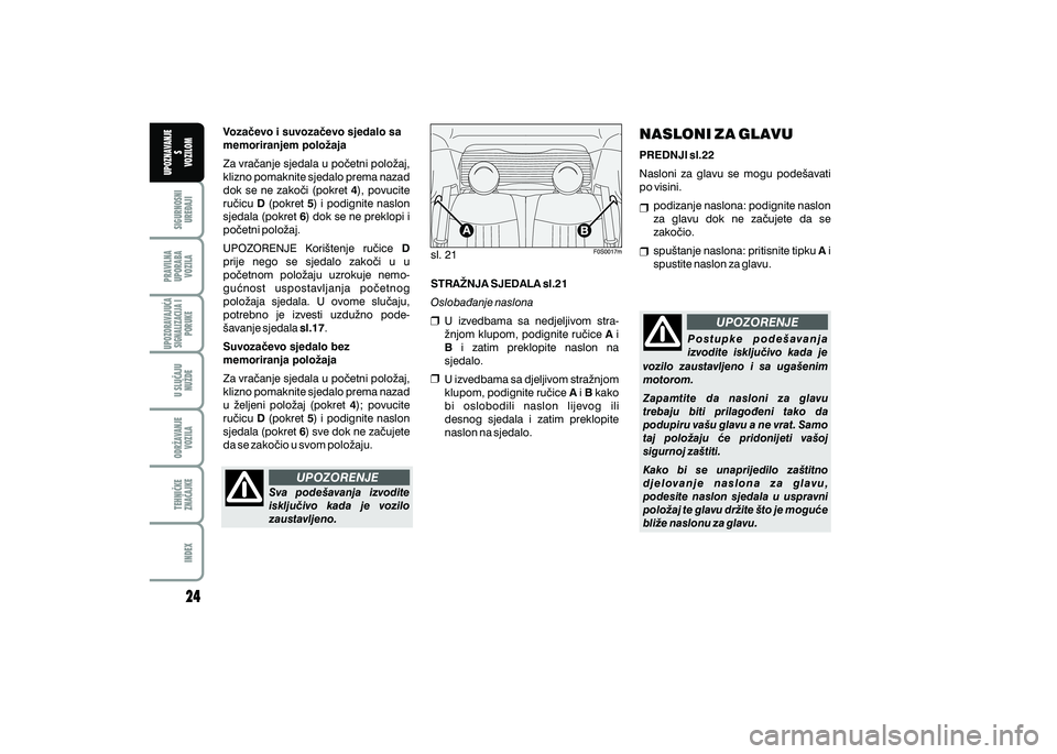FIAT 500 2020  Knjižica s uputama za uporabu i održavanje (in Croatian) PRAVILNAUPORABA VOZILA SIGURNOSNI
URE\AJI UPOZNAVANJE
S
VOZILOM
TEHNI^KE
ZNA^AJKE ODR@AVANJE
VOZILA U SLU^AJU
NU@DE
UPOZORAVAJU]ASIGNALIZACIJA I PORUKE
INDEX
UPOZORENJE
UPOZORENJE
Sva  pode{avanja  iz