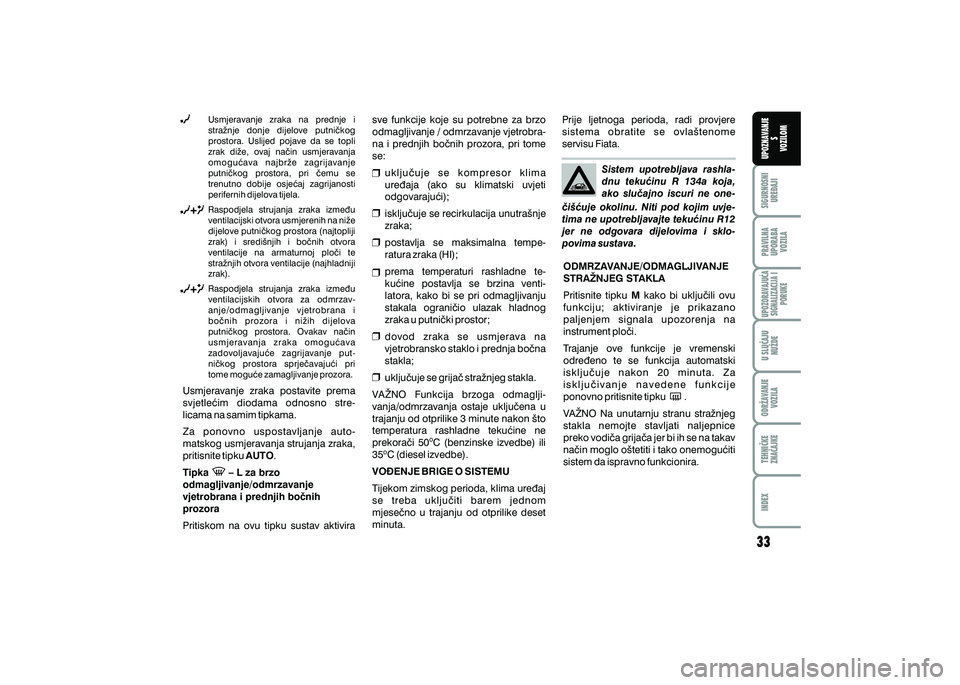 FIAT 500 2020  Knjižica s uputama za uporabu i održavanje (in Croatian) PRAVILNAUPORABA VOZILA SIGURNOSNI
URE\AJI UPOZNAVANJE
S
VOZILOM
TEHNI^KE
ZNA^AJKE ODR@AVANJE
VOZILA U SLU^AJU
NU@DE
UPOZORAVAJU]ASIGNALIZACIJA I PORUKE
INDEX
Sistem  upotrebljava  rashla-
dnu  teku}in