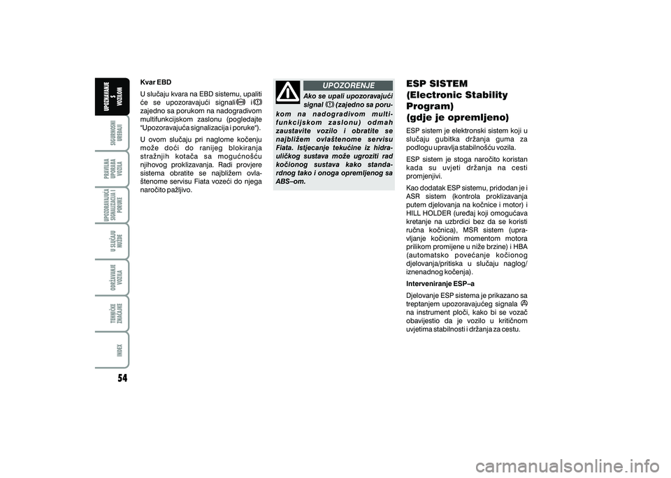 FIAT 500 2021  Knjižica s uputama za uporabu i održavanje (in Croatian) UPOZORENJEPRAVILNA
UPORABA VOZILA SIGURNOSNI
URE\AJI UPOZNAVANJE
S
VOZILOM
TEHNI^KE
ZNA^AJKE ODR@AVANJE
VOZILA U SLU^AJU
NU@DE
UPOZORAVAJU]ASIGNALIZACIJA I PORUKE
INDEX
Kvar EBD
U slu~aju kvara na EBD