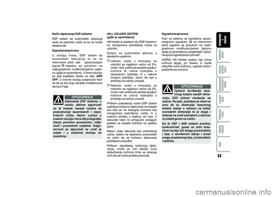 FIAT 500 2021  Knjižica s uputama za uporabu i održavanje (in Croatian) UPOZORENJE
UPOZORENJEPRAVILNA
UPORABA VOZILA SIGURNOSNI
URE\AJI UPOZNAVANJE
S
VOZILOM
TEHNI^KE
ZNA^AJKE ODR@AVANJE
VOZILA U SLU^AJU
NU@DE
UPOZORAVAJU]ASIGNALIZACIJA I PORUKE
INDEX
Na~in djelovanja ESP