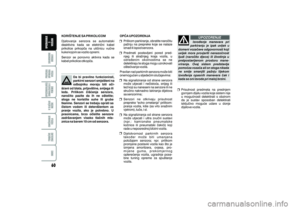 FIAT 500 2021  Knjižica s uputama za uporabu i održavanje (in Croatian) UPOZORENJEPRAVILNA
UPORABA VOZILA SIGURNOSNI
URE\AJI UPOZNAVANJE
S
VOZILOM
TEHNI^KE
ZNA^AJKE ODR@AVANJE
VOZILA U SLU^AJU
NU@DE
UPOZORAVAJU]ASIGNALIZACIJA I PORUKE
INDEX
KORI[TENJE SA PRIKOLICOM
Djelov