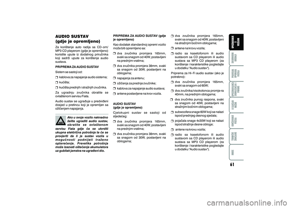 FIAT 500 2021  Knjižica s uputama za uporabu i održavanje (in Croatian) PRAVILNAUPORABA VOZILA SIGURNOSNI
URE\AJI UPOZNAVANJE
S
VOZILOM
TEHNI^KE
ZNA^AJKE ODR@AVANJE
VOZILA U SLU^AJU
NU@DE
UPOZORAVAJU]ASIGNALIZACIJA I PORUKE
INDEX
AUDIO SUSTAV
(gdje je opremljeno)
Za  kori