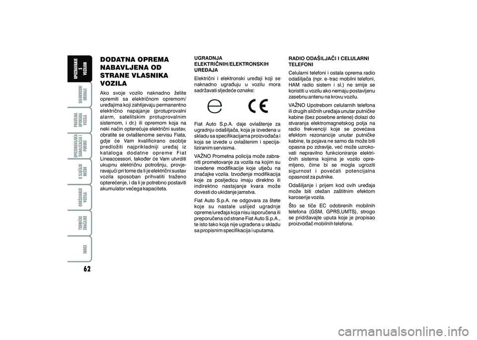 FIAT 500 2021  Knjižica s uputama za uporabu i održavanje (in Croatian) PRAVILNAUPORABA VOZILA SIGURNOSNI
URE\AJI UPOZNAVANJE
S
VOZILOM
TEHNI^KE
ZNA^AJKE ODR@AVANJE
VOZILA U SLU^AJU
NU@DE
UPOZORAVAJU]ASIGNALIZACIJA I PORUKE
INDEX
DODATNA OPREMA 
NABAVLJENA OD 
STRANE VLAS