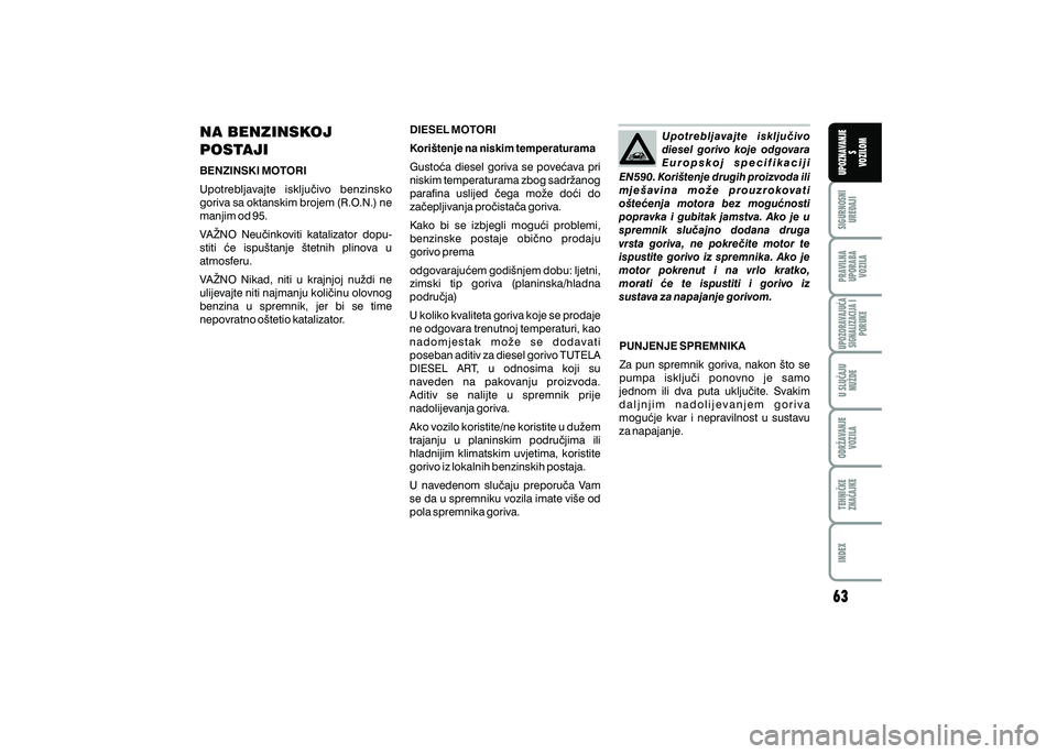 FIAT 500 2021  Knjižica s uputama za uporabu i održavanje (in Croatian) PRAVILNAUPORABA VOZILA SIGURNOSNI
URE\AJI UPOZNAVANJE
S
VOZILOM
TEHNI^KE
ZNA^AJKE ODR@AVANJE
VOZILA U SLU^AJU
NU@DE
UPOZORAVAJU]ASIGNALIZACIJA I PORUKE
INDEX
NA BENZINSKOJ 
POSTAJI    
BENZINSKI MOTOR